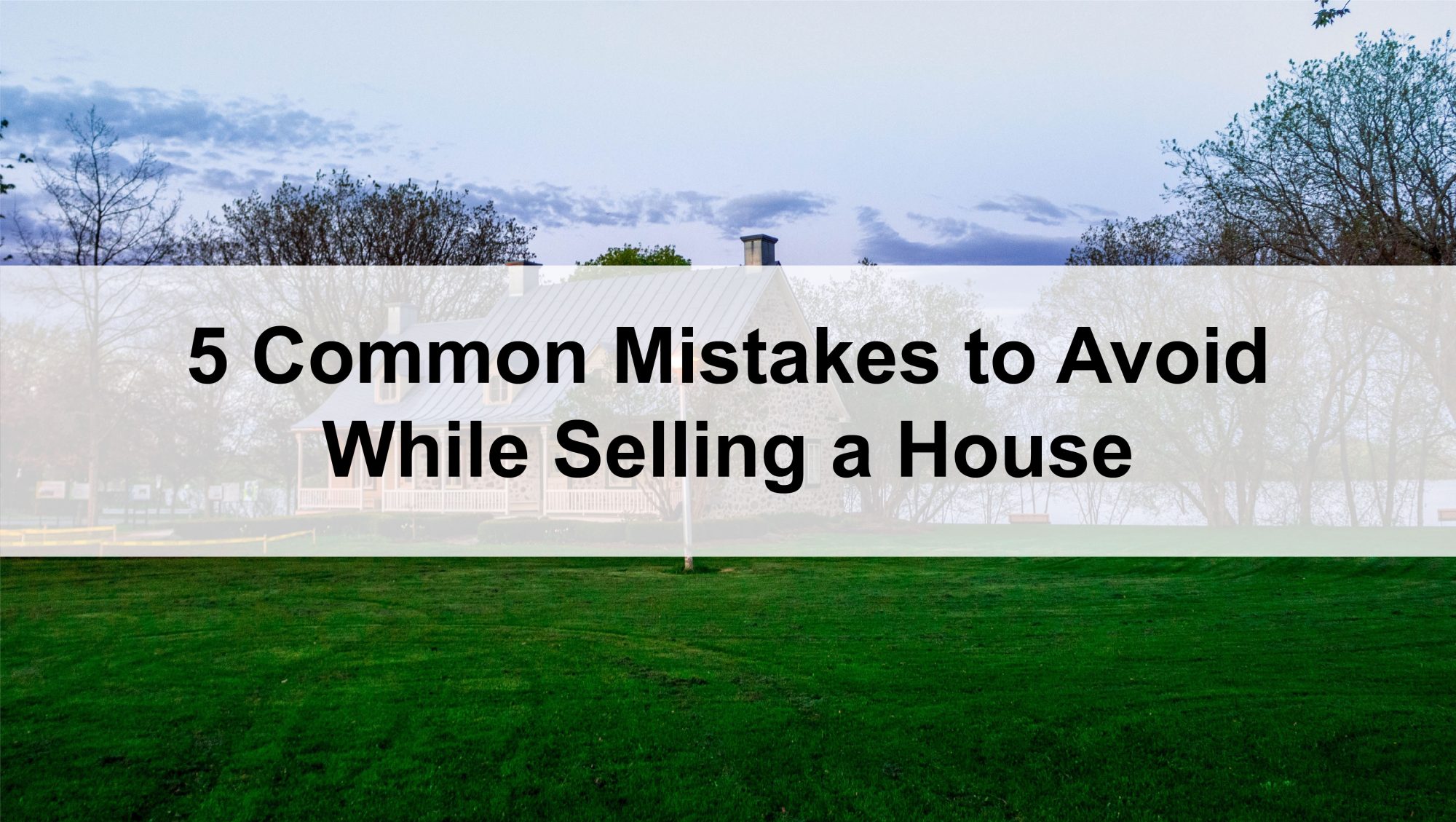 5 Common Mistakes to Avoid While Selling a House
